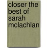 Closer The Best Of Sarah Mclachlan door Onbekend