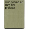 Club Prisma A2. Libro Del Profesor by Unknown