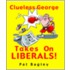 Clueless George Takes on Liberals!