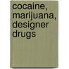 Cocaine, Marijuana, Designer Drugs by Kinfe Redda
