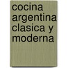Cocina Argentina Clasica y Moderna door Valeria Machia