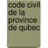 Code Civil de La Province de Qubec by Oscar P. Dorais