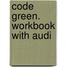Code Green. Workbook With Audi by Erika Stiles
