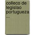 Colleco de Legislao Portugueza ...