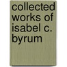 Collected Works Of Isabel C. Byrum door Isabel C. Byrum