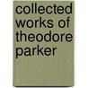 Collected Works of Theodore Parker door Theodore Parker