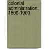 Colonial Administration, 1800-1900 door Oscar Phelps Austin