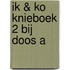 IK & KO KNIEBOEK 2 BIJ DOOS A