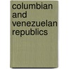 Columbian and Venezuelan Republics by William Lindsay Scruggs