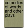 Comedies Of Words, And Other Plays door Pierre Loving
