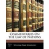 Commentaries On The Law Of Nations door William Oake Manning