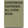 Commerce Rochelais Au Xviiie Sicle door Emile Garnault