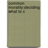 Common Morality:deciding What To C door Bernard Gert