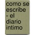 Como Se Escribe - El Diario Intimo