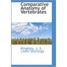 Comparative Anatomy Of Vertebrates door Kingsley J.S. (John Sterling)