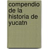 Compendio de La Historia de Yucatn by Crescencio Carrillo y. Ancona