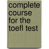 Complete Course For The Toefl Test door Deborah Phillips