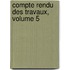 Compte Rendu Des Travaux, Volume 5