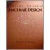 Computer Integrated Machine Design by Charles Wilson