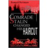 Comrade Stalin Changed His Haircut door Roman Rutman