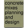 Concrete Mixes Planning And Design door Onbekend