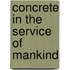 Concrete in the Service of Mankind