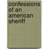 Confessions Of An American Sheriff door Johannes F. Spreen
