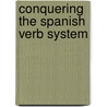 Conquering the Spanish Verb System door Nancy T. Minguez