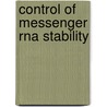 Control Of Messenger Rna Stability by Joel G. Belasco