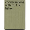 Conversations with M. F. K. Fisher door M.F.K.F.K. Fisher