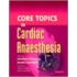 Core Topics in Cardiac Anaesthesia