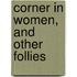 Corner in Women, and Other Follies