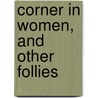 Corner in Women, and Other Follies by Thomas Lansing Masson