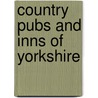 Country Pubs And Inns Of Yorkshire door Barbara Vesey