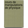 Cours de Manipulations de Physique by Aim� Marie Joseph Witz