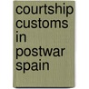 Courtship Customs in Postwar Spain door Carmen Martin Gaite