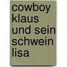 Cowboy Klaus und sein Schwein Lisa door Eva Muszynski