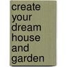 Create Your Dream House And Garden door Lizzie O'Prey