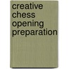 Creative Chess Opening Preparation by Viacheslav Eingorn