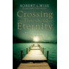 Crossing the Threshold of Eternity door Robert L. Wise