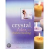 Crystal, Colour And Chakra Healing door Sue Lilly