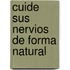 Cuide Sus Nervios de Forma Natural