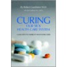 Curing Our Sick Health Care System by Robert Gumbiner M.D.