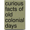 Curious Facts of Old Colonial Days by James Bonwick