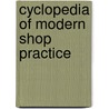 Cyclopedia Of Modern Shop Practice door Anonymous Anonymous