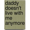 Daddy Doesn't Live With Me Anymore door Diana S. Young