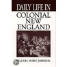 Daily Life in Colonial New England door Claudia D. Johnson