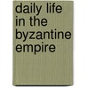 Daily Life in the Byzantine Empire by Marcus Rautman