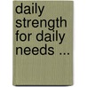 Daily Strength For Daily Needs ... door Mary Wilder Tileston