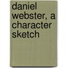 Daniel Webster, A Character Sketch door G. Mercer Adam
